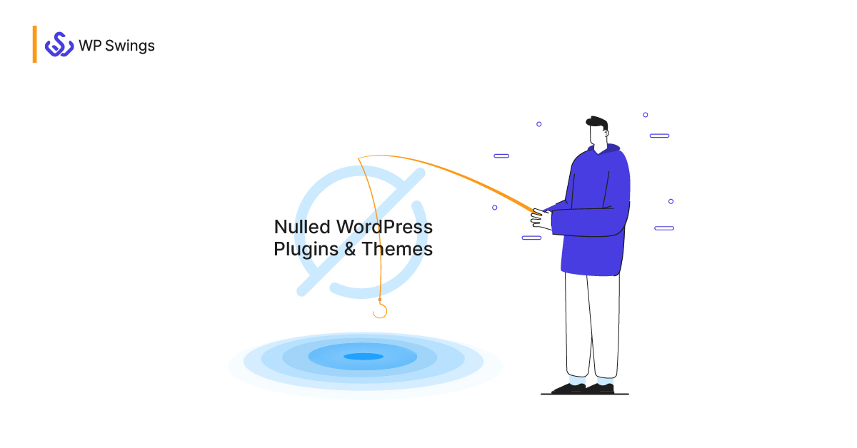 Nulled WordPress Plugins & Themes Top Reasons To Avoid WP Swings